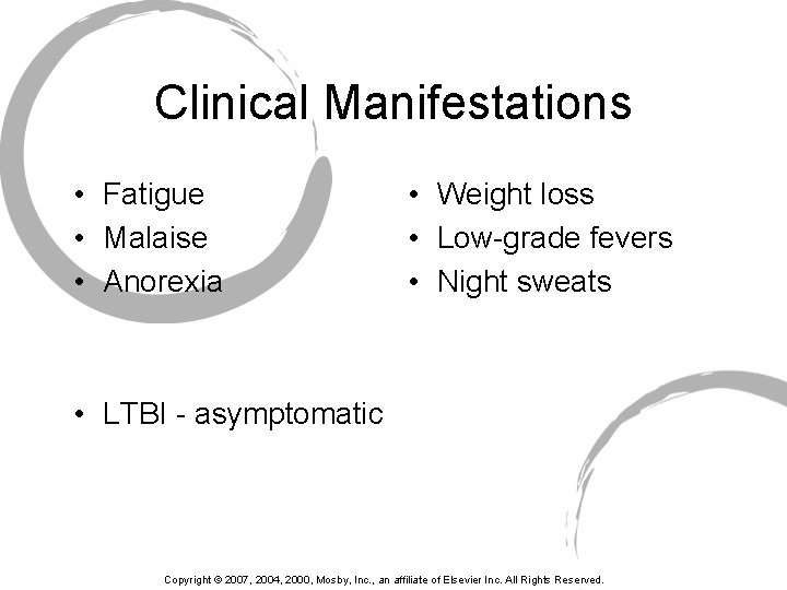 Clinical Manifestations • Fatigue • Malaise • Anorexia • Weight loss • Low-grade fevers