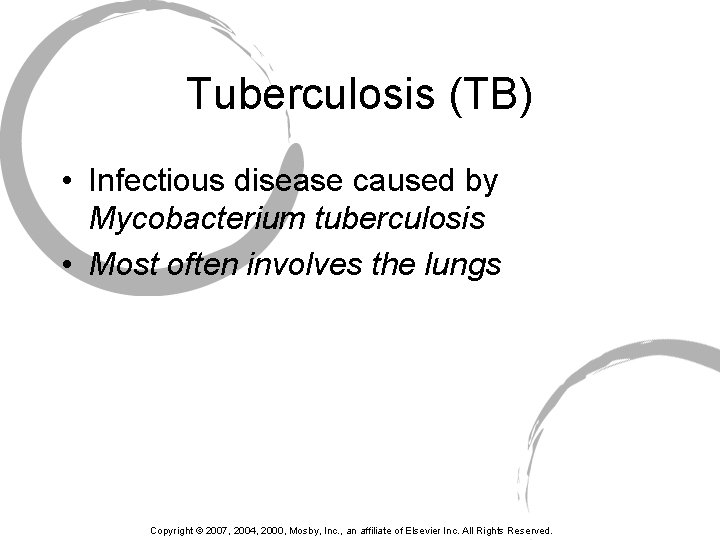 Tuberculosis (TB) • Infectious disease caused by Mycobacterium tuberculosis • Most often involves the