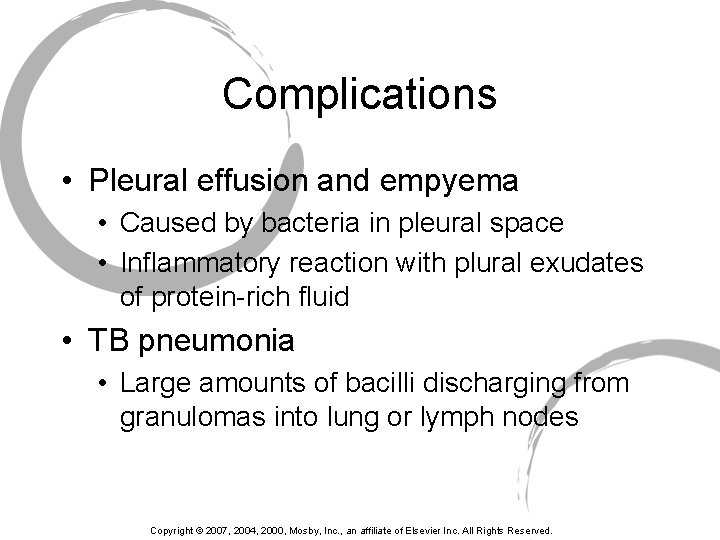 Complications • Pleural effusion and empyema • Caused by bacteria in pleural space •