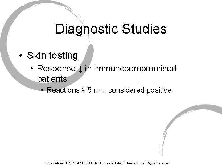 Diagnostic Studies • Skin testing • Response ↓ in immunocompromised patients • Reactions ≥