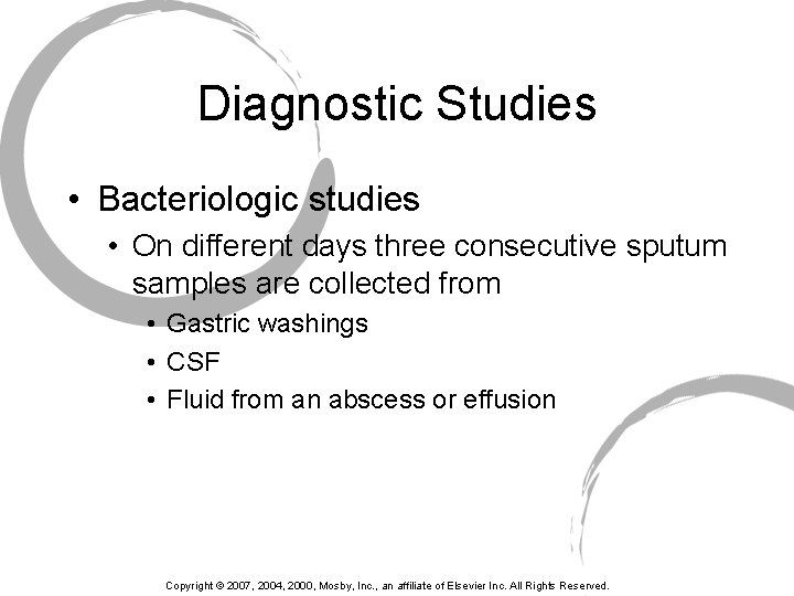 Diagnostic Studies • Bacteriologic studies • On different days three consecutive sputum samples are
