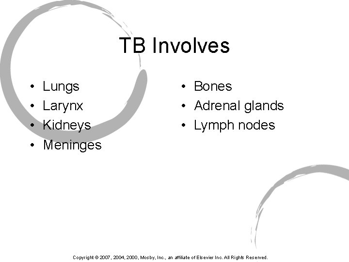 TB Involves • • Lungs Larynx Kidneys Meninges • Bones • Adrenal glands •