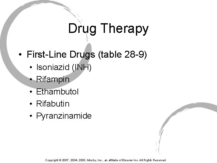 Drug Therapy • First-Line Drugs (table 28 -9) • • • Isoniazid (INH) Rifampin
