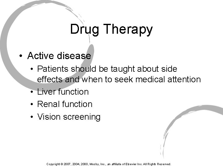 Drug Therapy • Active disease • Patients should be taught about side effects and