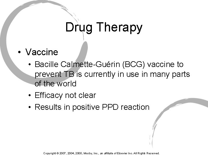 Drug Therapy • Vaccine • Bacille Calmette-Guérin (BCG) vaccine to prevent TB is currently