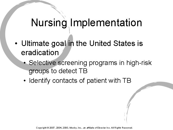 Nursing Implementation • Ultimate goal in the United States is eradication • Selective screening