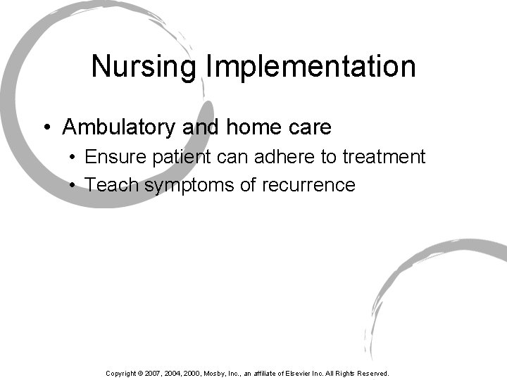 Nursing Implementation • Ambulatory and home care • Ensure patient can adhere to treatment