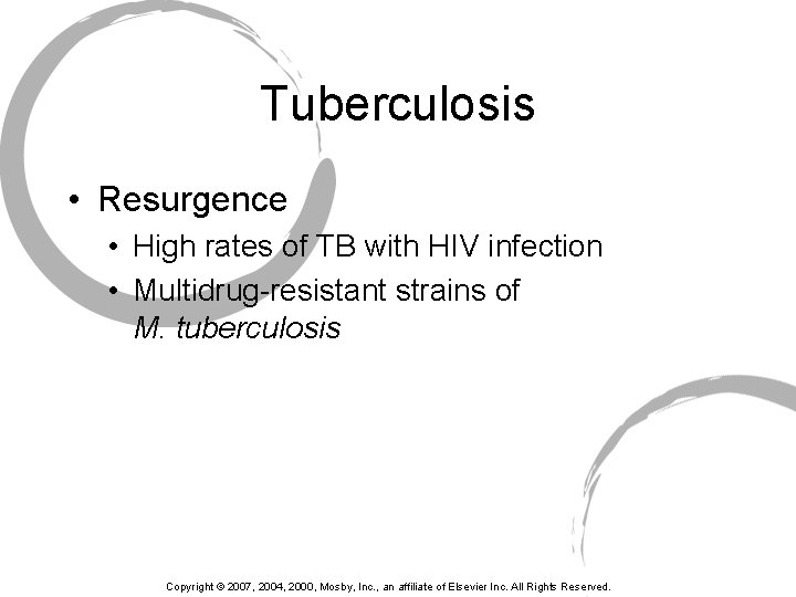Tuberculosis • Resurgence • High rates of TB with HIV infection • Multidrug-resistant strains