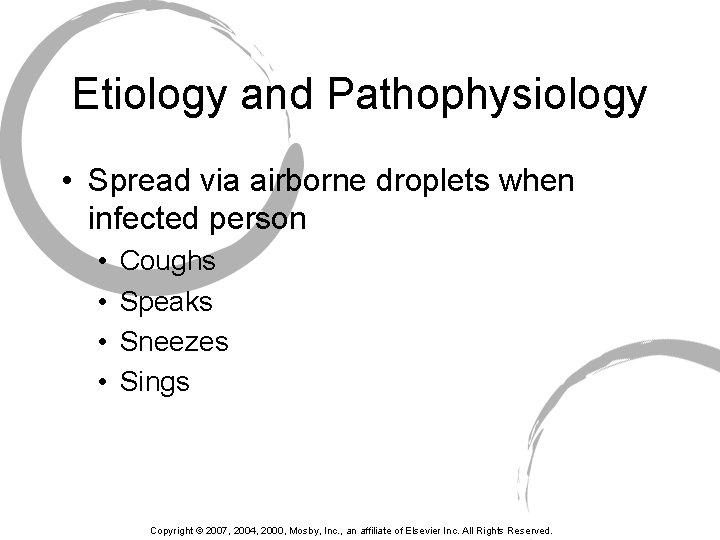 Etiology and Pathophysiology • Spread via airborne droplets when infected person • • Coughs