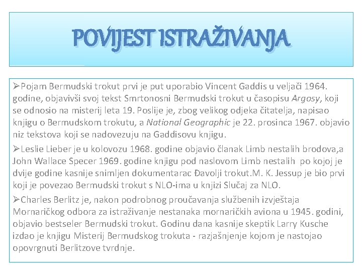 POVIJEST ISTRAŽIVANJA ØPojam Bermudski trokut prvi je put uporabio Vincent Gaddis u veljači 1964.