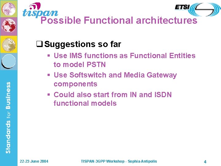 Possible Functional architectures q Suggestions so far § Use IMS functions as Functional Entities