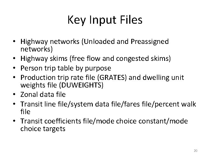 Key Input Files • Highway networks (Unloaded and Preassigned networks) • Highway skims (free Key Input Files • Highway networks (Unloaded and Preassigned networks) • Highway skims (free