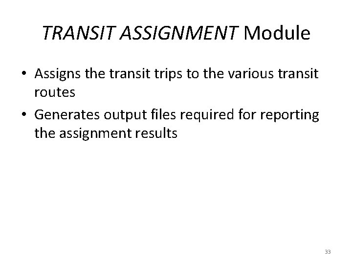 TRANSIT ASSIGNMENT Module • Assigns the transit trips to the various transit routes • TRANSIT ASSIGNMENT Module • Assigns the transit trips to the various transit routes •