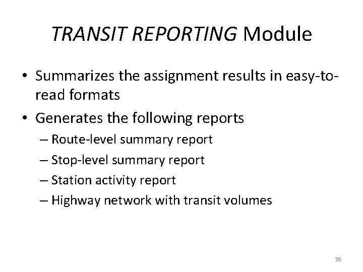 TRANSIT REPORTING Module • Summarizes the assignment results in easy-toread formats • Generates the TRANSIT REPORTING Module • Summarizes the assignment results in easy-toread formats • Generates the