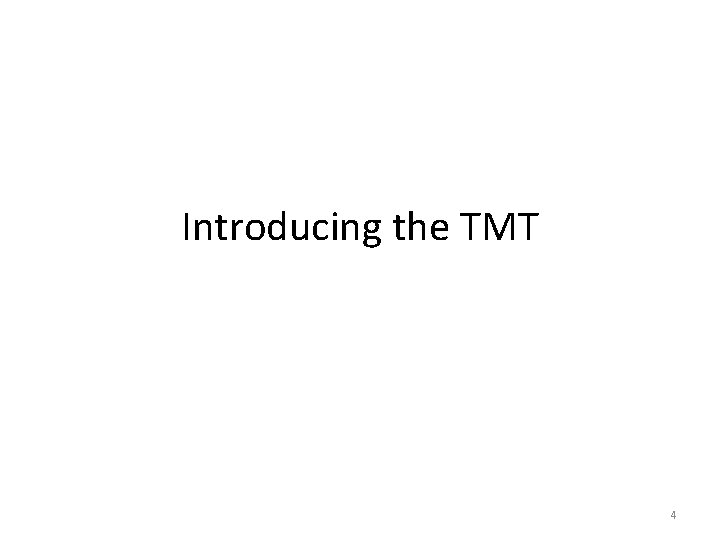 Introducing the TMT 4 Introducing the TMT 4