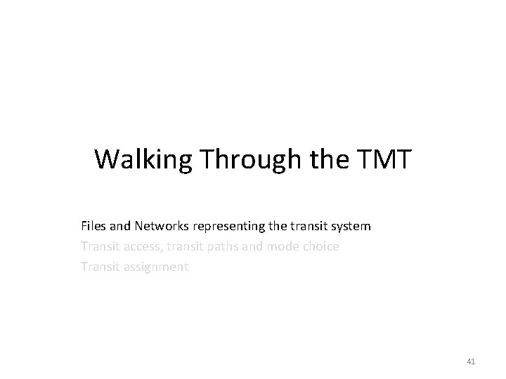 Walking Through the TMT Files and Networks representing the transit system Transit access, transit Walking Through the TMT Files and Networks representing the transit system Transit access, transit
