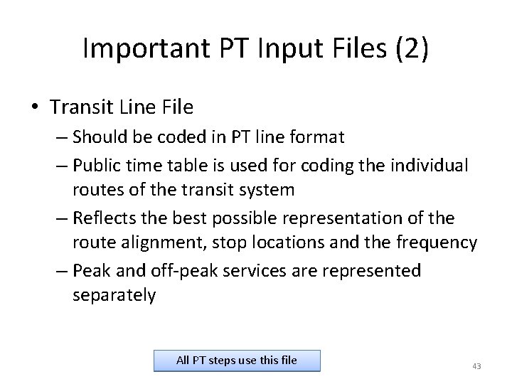 Important PT Input Files (2) • Transit Line File – Should be coded in Important PT Input Files (2) • Transit Line File – Should be coded in