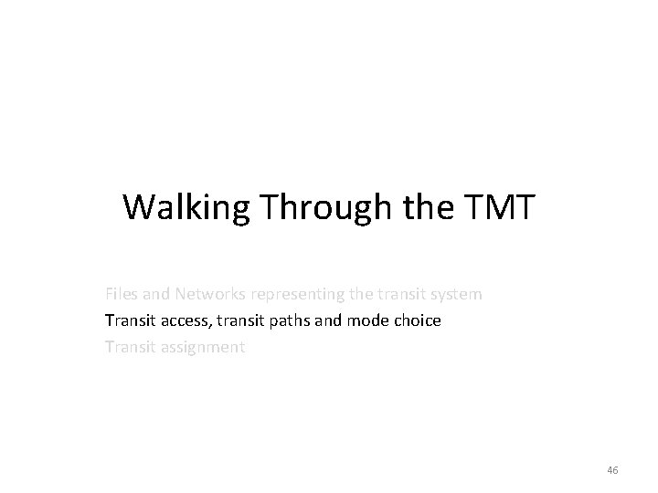 Walking Through the TMT Files and Networks representing the transit system Transit access, transit Walking Through the TMT Files and Networks representing the transit system Transit access, transit