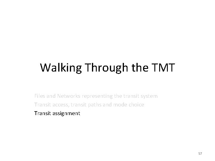 Walking Through the TMT Files and Networks representing the transit system Transit access, transit Walking Through the TMT Files and Networks representing the transit system Transit access, transit