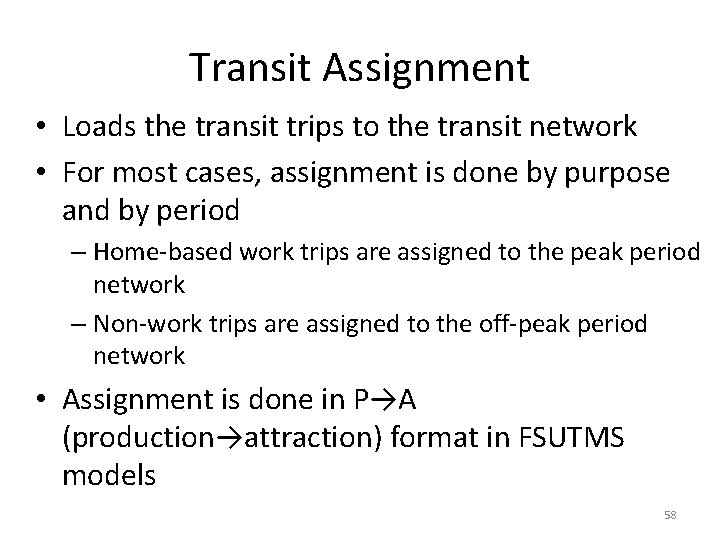 Transit Assignment • Loads the transit trips to the transit network • For most Transit Assignment • Loads the transit trips to the transit network • For most