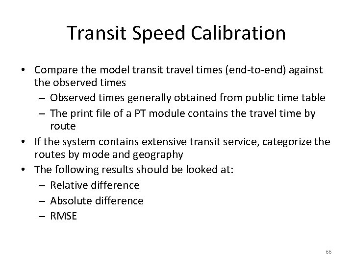 Transit Speed Calibration • Compare the model transit travel times (end-to-end) against the observed Transit Speed Calibration • Compare the model transit travel times (end-to-end) against the observed