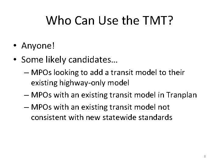 Who Can Use the TMT? • Anyone! • Some likely candidates… – MPOs looking Who Can Use the TMT? • Anyone! • Some likely candidates… – MPOs looking