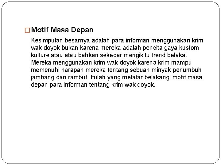 � Motif Masa Depan Kesimpulan besarnya adalah para informan menggunakan krim wak doyok bukan