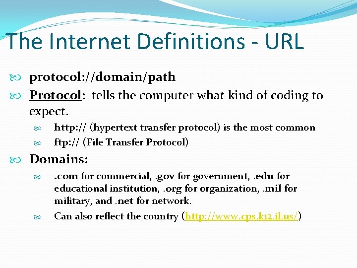 The Internet Definitions - URL protocol: //domain/path Protocol: tells the computer what kind of