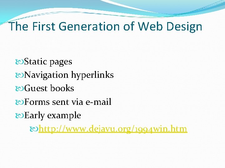 The First Generation of Web Design Static pages Navigation hyperlinks Guest books Forms sent