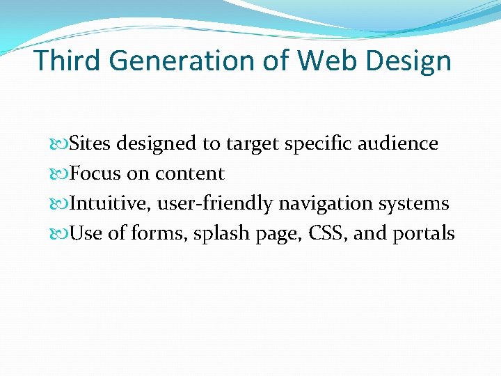 Third Generation of Web Design Sites designed to target specific audience Focus on content