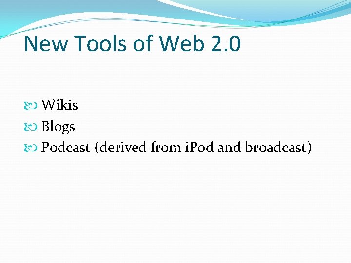 New Tools of Web 2. 0 Wikis Blogs Podcast (derived from i. Pod and