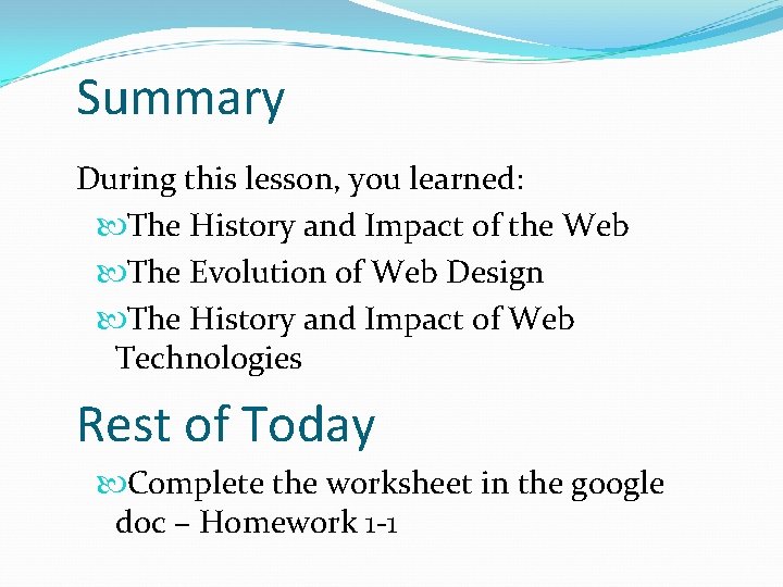 Summary During this lesson, you learned: The History and Impact of the Web The