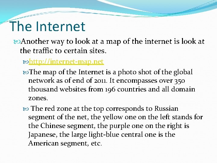 The Internet Another way to look at a map of the internet is look