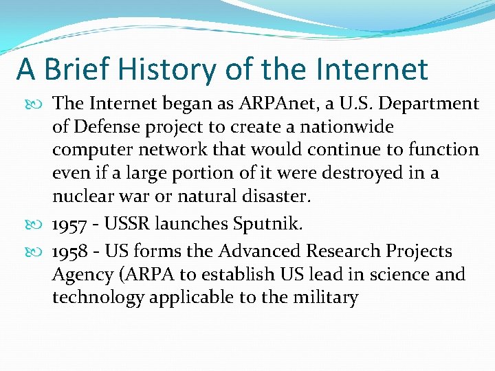 A Brief History of the Internet The Internet began as ARPAnet, a U. S.