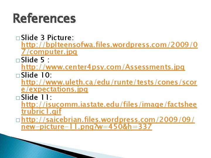References � Slide 3 Picture: http: //bplteensofwa. files. wordpress. com/2009/0 7/computer. jpg � Slide