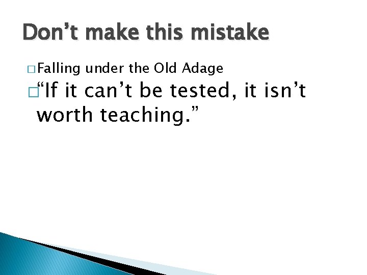 Don’t make this mistake � Falling �“If under the Old Adage it can’t be