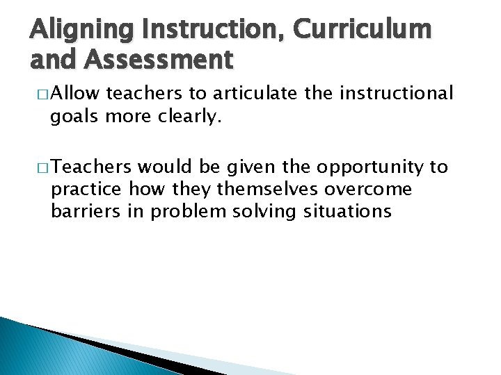 Aligning Instruction, Curriculum and Assessment � Allow teachers to articulate the instructional goals more