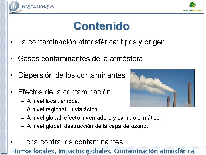 Contenido • La contaminación atmosférica: tipos y origen. • Gases contaminantes de la atmósfera.