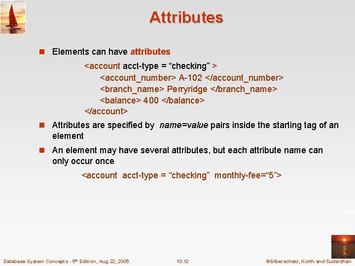 Attributes n Elements can have attributes <account acct-type = “checking” > <account_number> A-102 </account_number>