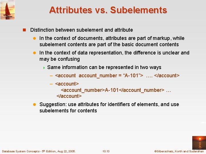 Attributes vs. Subelements n Distinction between subelement and attribute l In the context of