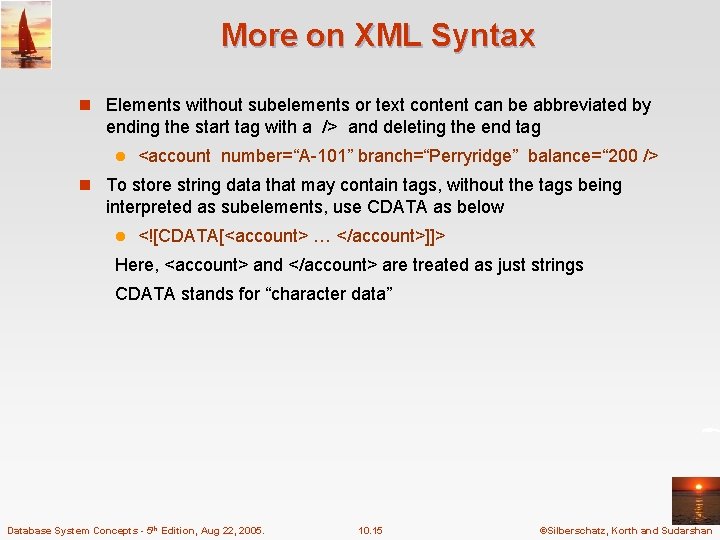 More on XML Syntax n Elements without subelements or text content can be abbreviated