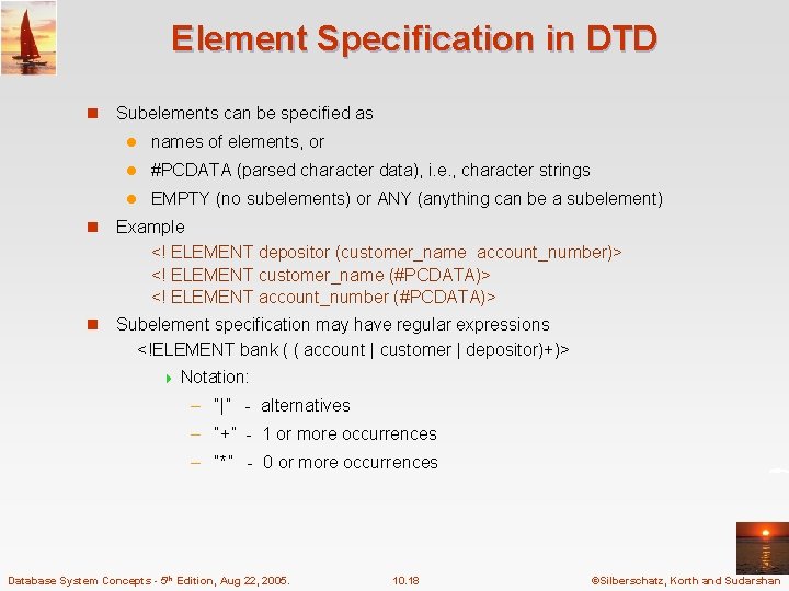 Element Specification in DTD n Subelements can be specified as l names of elements,