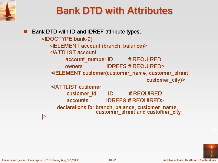 Bank DTD with Attributes n Bank DTD with ID and IDREF attribute types. <!DOCTYPE