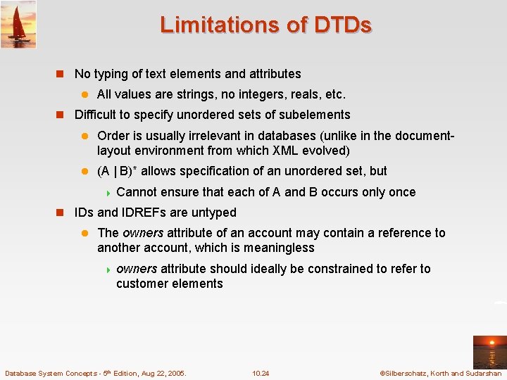 Limitations of DTDs n No typing of text elements and attributes l All values