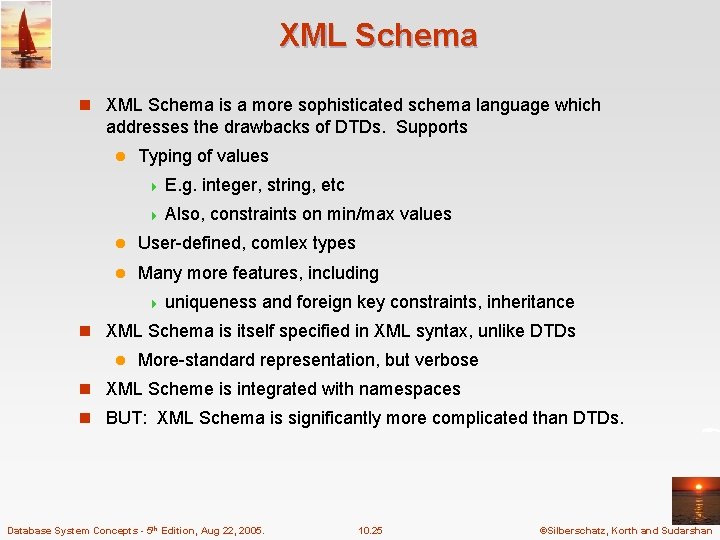 XML Schema n XML Schema is a more sophisticated schema language which addresses the