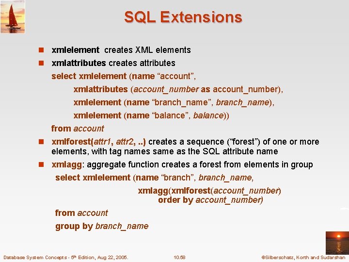 SQL Extensions n xmlelement creates XML elements n xmlattributes creates attributes select xmlelement (name