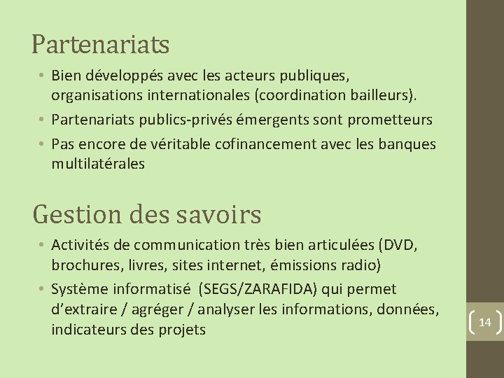 Partenariats • Bien développés avec les acteurs publiques, organisations internationales (coordination bailleurs). • Partenariats