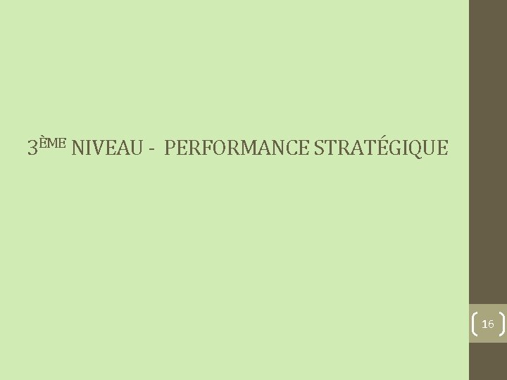 3ÈME NIVEAU - PERFORMANCE STRATÉGIQUE 16 