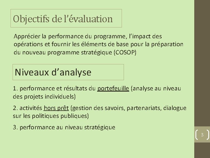 Objectifs de l’évaluation Apprécier la performance du programme, l’impact des opérations et fournir les