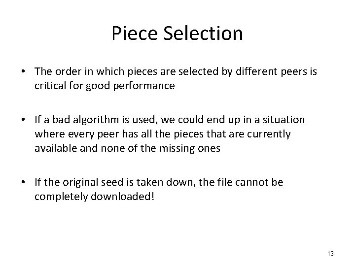 Piece Selection • The order in which pieces are selected by different peers is